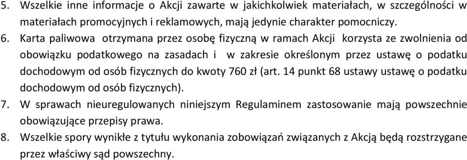 dochodowym od osób fizycznych do kwoty 760 zł (art. 14 punkt 68 ustawy ustawę o podatku dochodowym od osób fizycznych). 7. W sprawach nieuregulowanych niniejszym Regulaminem zastosowanie mają powszechnie obowiązujące przepisy prawa.