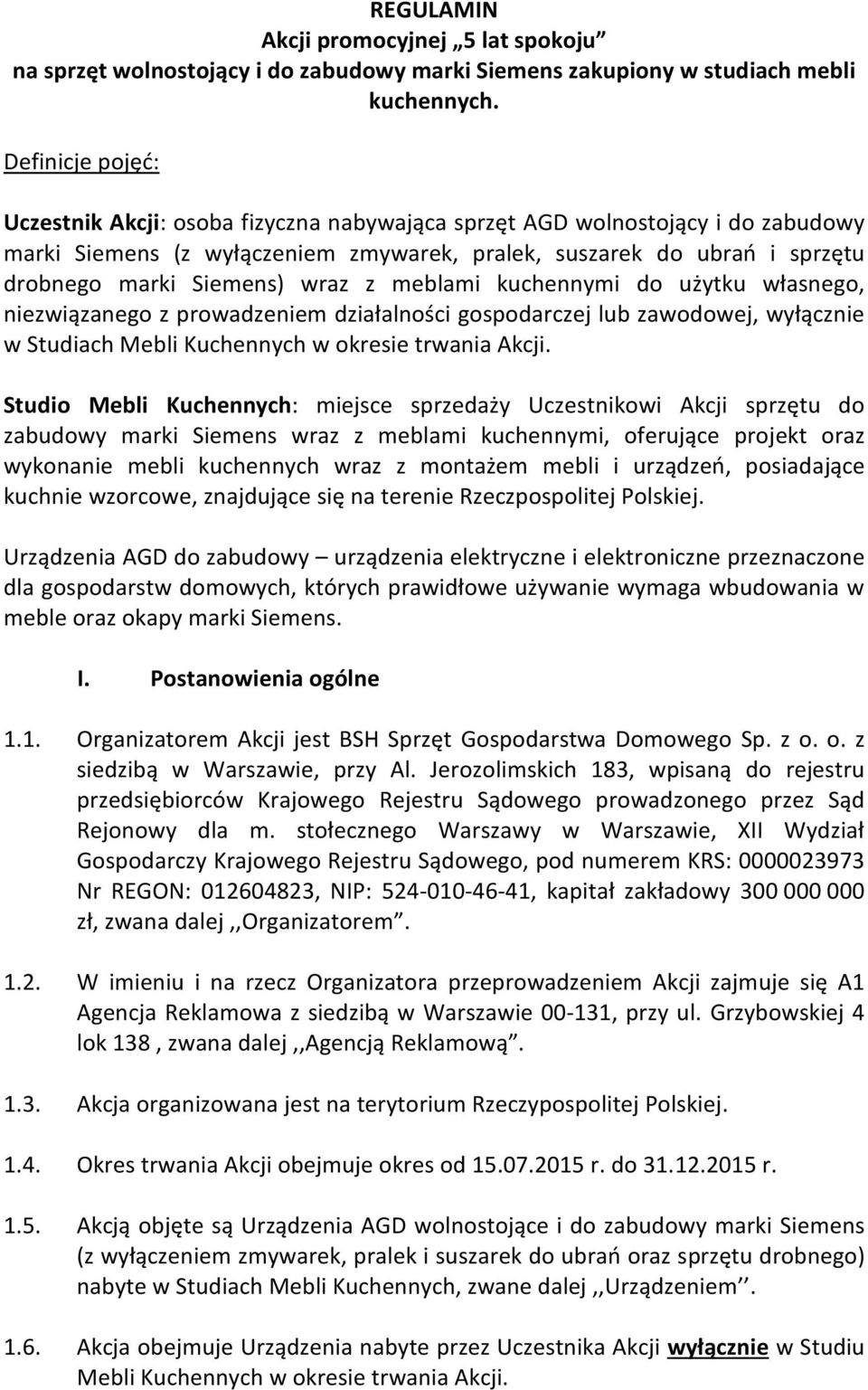 wraz z meblami kuchennymi do użytku własnego, niezwiązanego z prowadzeniem działalności gospodarczej lub zawodowej, wyłącznie w Studiach Mebli Kuchennych w okresie trwania Akcji.