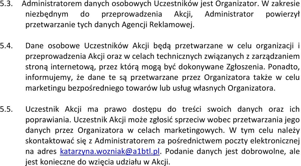 Zgłoszenia. Ponadto, informujemy, że dane te są przetwarzane przez Organizatora także w celu marketingu bezpośredniego towarów lub usług własnych Organizatora. 5.