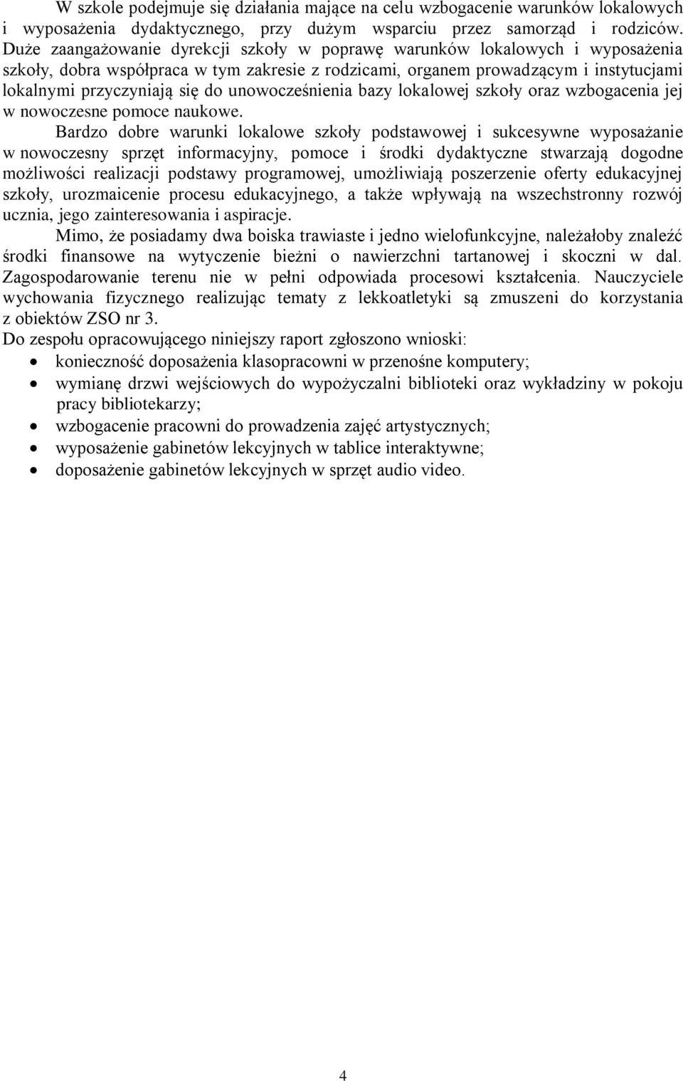 unowocześnienia bazy lokalowej szkoły oraz wzbogacenia jej w nowoczesne pomoce naukowe.