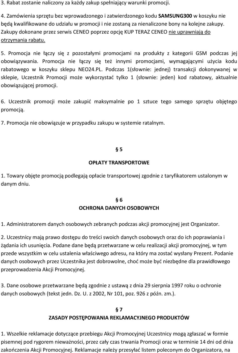 Zakupy dokonane przez serwis CENEO poprzez opcję KUP TERAZ CENEO nie uprawniają do otrzymania rabatu. 5.