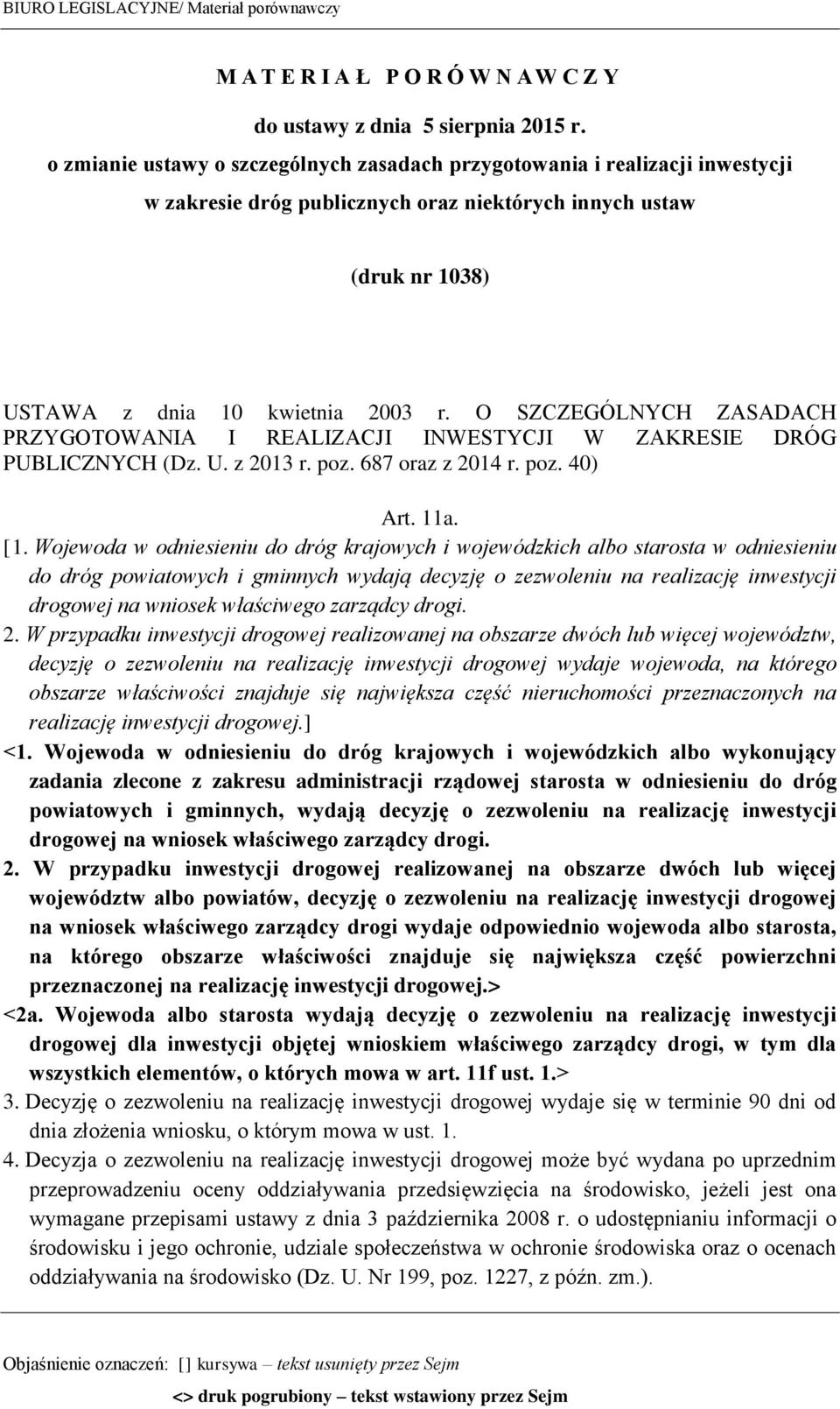 O SZCZEGÓLNYCH ZASADACH PRZYGOTOWANIA I REALIZACJI INWESTYCJI W ZAKRESIE DRÓG PUBLICZNYCH (Dz. U. z 2013 r. poz. 687 oraz z 2014 r. poz. 40) Art. 11a. [1.