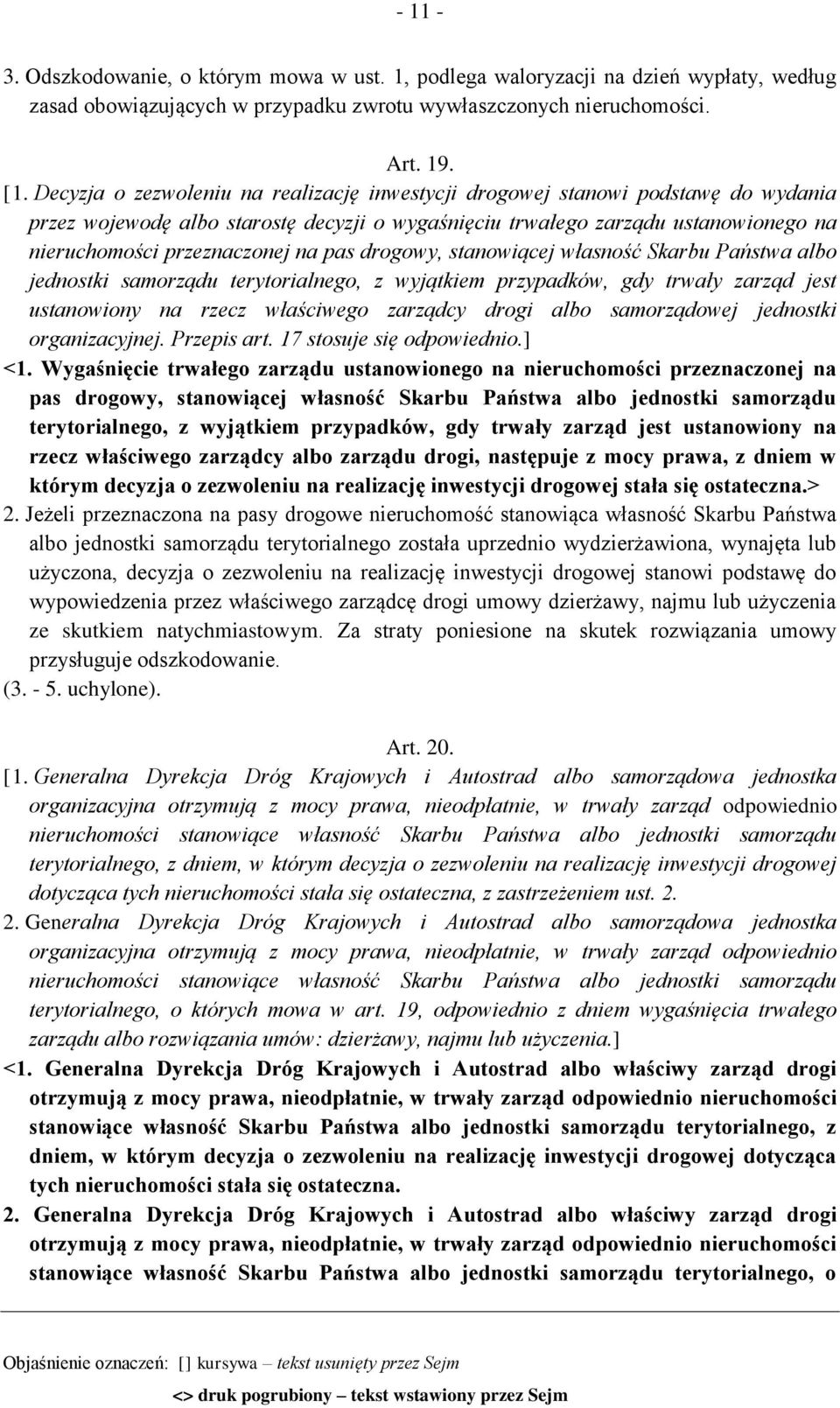 pas drogowy, stanowiącej własność Skarbu Państwa albo jednostki samorządu terytorialnego, z wyjątkiem przypadków, gdy trwały zarząd jest ustanowiony na rzecz właściwego zarządcy drogi albo