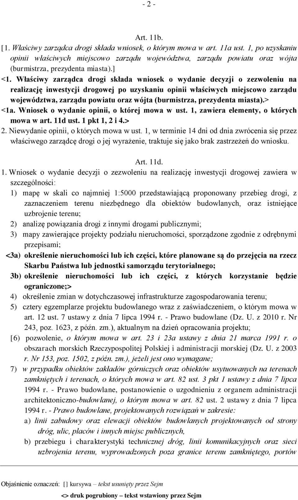 Właściwy zarządca drogi składa wniosek o wydanie decyzji o zezwoleniu na realizację inwestycji drogowej po uzyskaniu opinii właściwych miejscowo zarządu województwa, zarządu powiatu oraz wójta