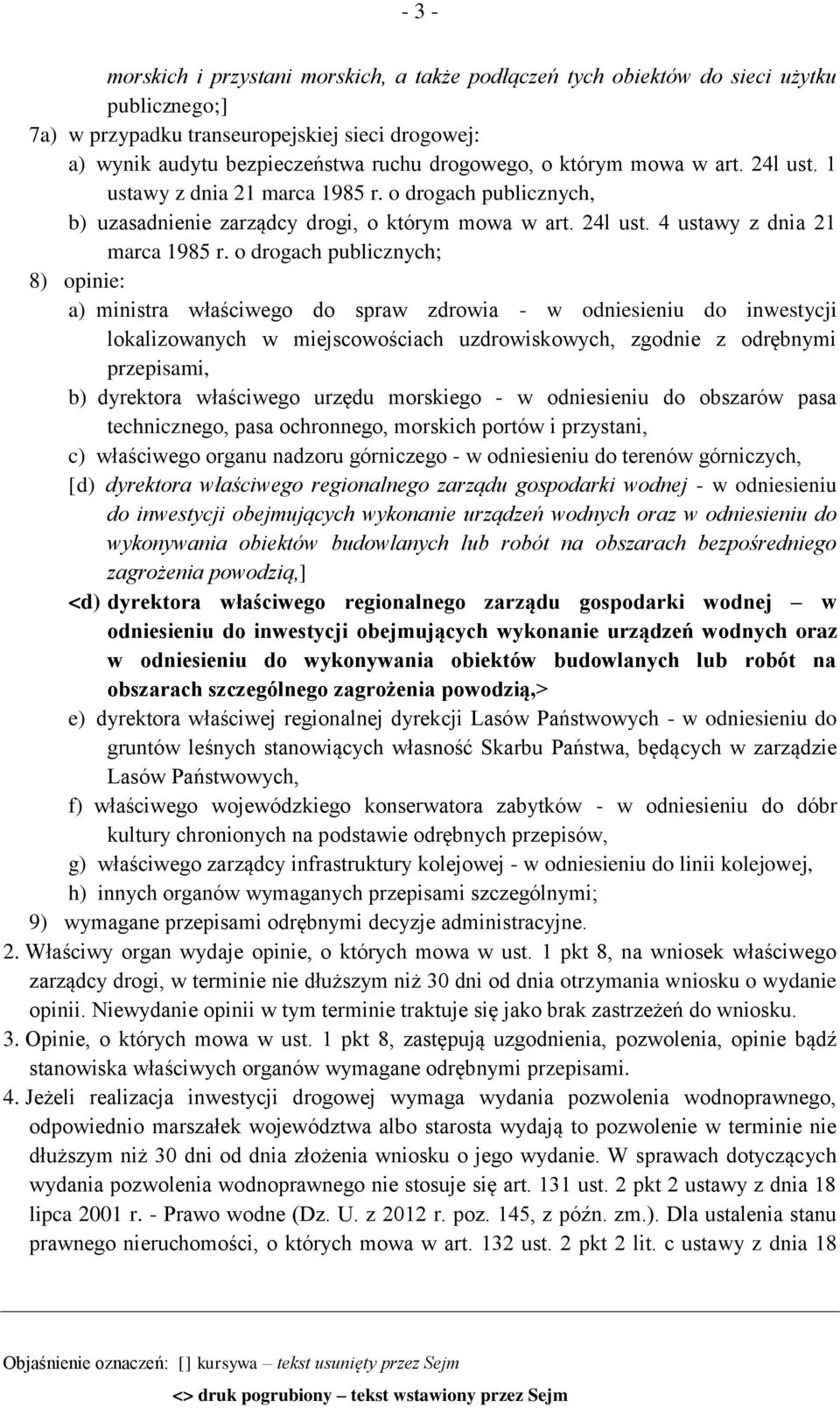 o drogach publicznych; 8) opinie: a) ministra właściwego do spraw zdrowia - w odniesieniu do inwestycji lokalizowanych w miejscowościach uzdrowiskowych, zgodnie z odrębnymi przepisami, b) dyrektora