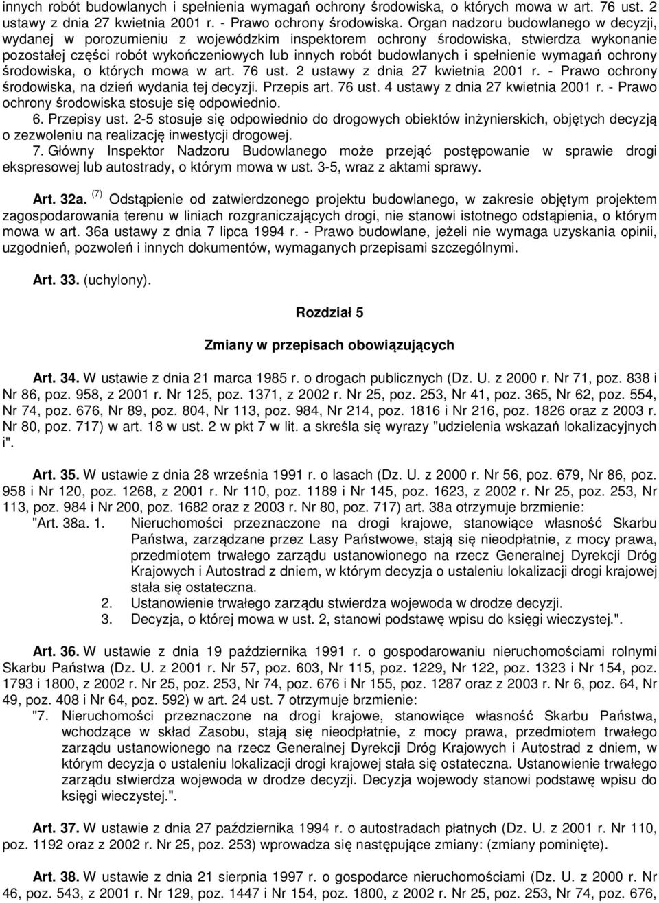 spełnienie wymagań ochrony środowiska, o których mowa w art. 76 ust. 2 ustawy z dnia 27 kwietnia 2001 r. - Prawo ochrony środowiska, na dzień wydania tej decyzji. Przepis art. 76 ust. 4 ustawy z dnia 27 kwietnia 2001 r.