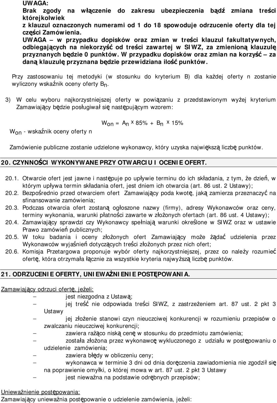 W przypadku dopisków oraz zmian na korzyść za daną klauzulę przyznana będzie przewidziana ilość punktów.