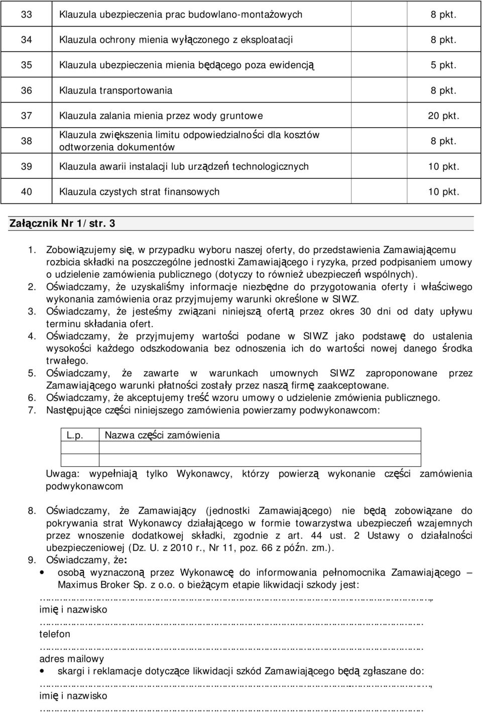 39 Klauzula awarii instalacji lub urządzeń technologicznych 10 pkt. 40 Klauzula czystych strat finansowych 10 pkt. Załącznik Nr 1/str. 3 1.