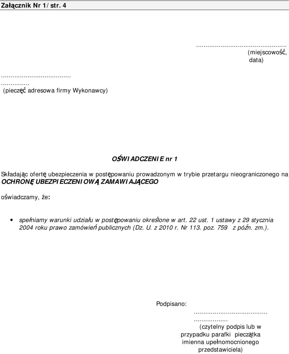 przetargu nieograniczonego na OCHRONĘ UBEZPIECZENIOWĄ ZAMAWIAJĄCEGO oświadczamy, że: spełniamy warunki udziału w postępowaniu