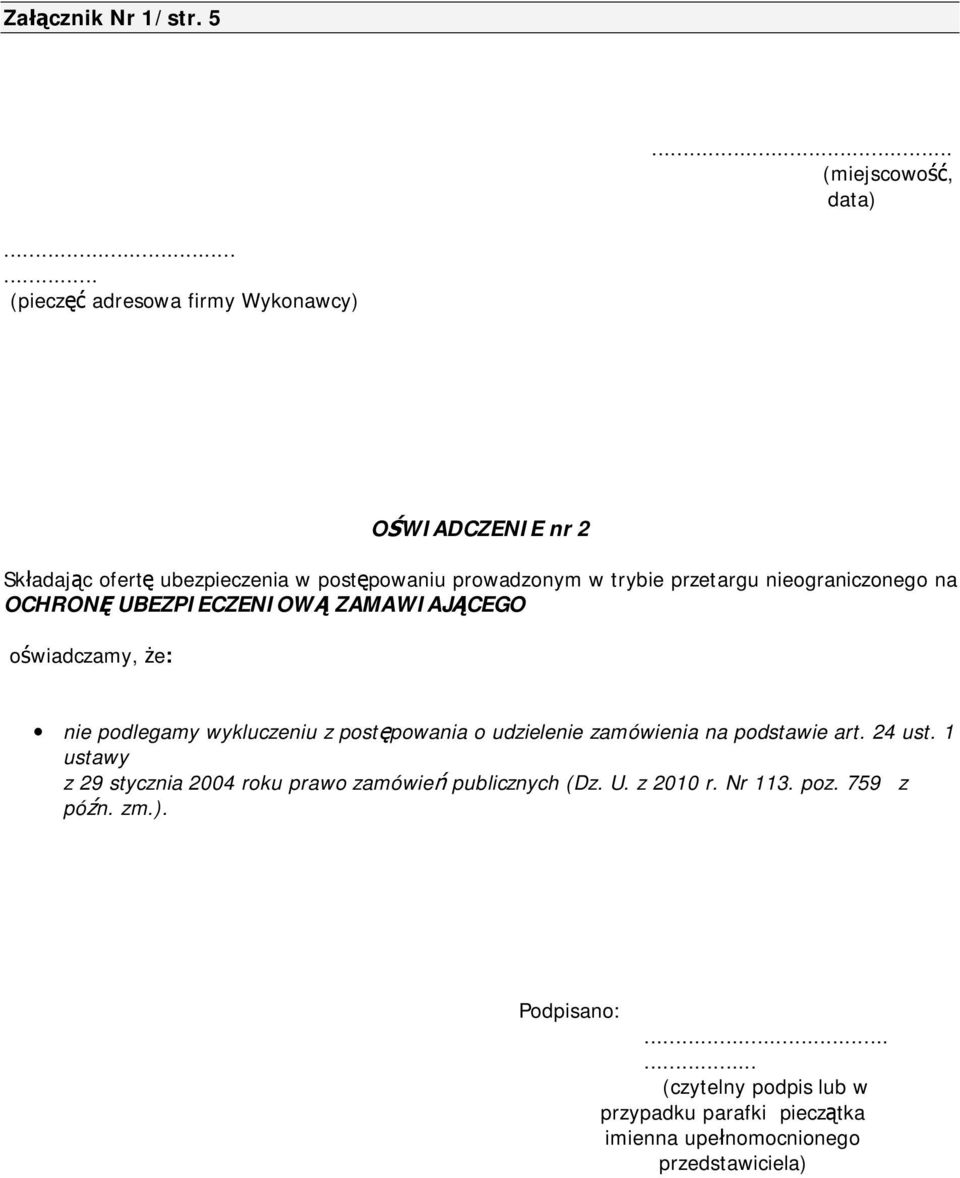nieograniczonego na OCHRONĘ UBEZPIECZENIOWĄ ZAMAWIAJĄCEGO oświadczamy, że: nie podlegamy wykluczeniu z postępowania o udzielenie zamówienia