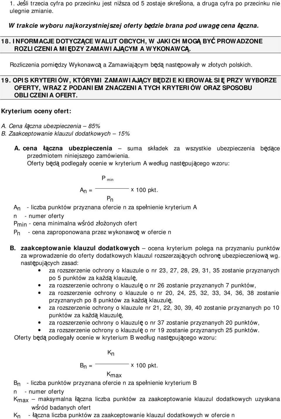 OPIS KRYTERIÓW, KTÓRYMI ZAMAWIAJĄCY BĘDZIE KIEROWAŁ SIĘ PRZY WYBORZE OFERTY, WRAZ Z PODANIEM ZNACZENIA TYCH KRYTERIÓW ORAZ SPOSOBU OBLICZENIA OFERT. Kryterium oceny ofert: A.