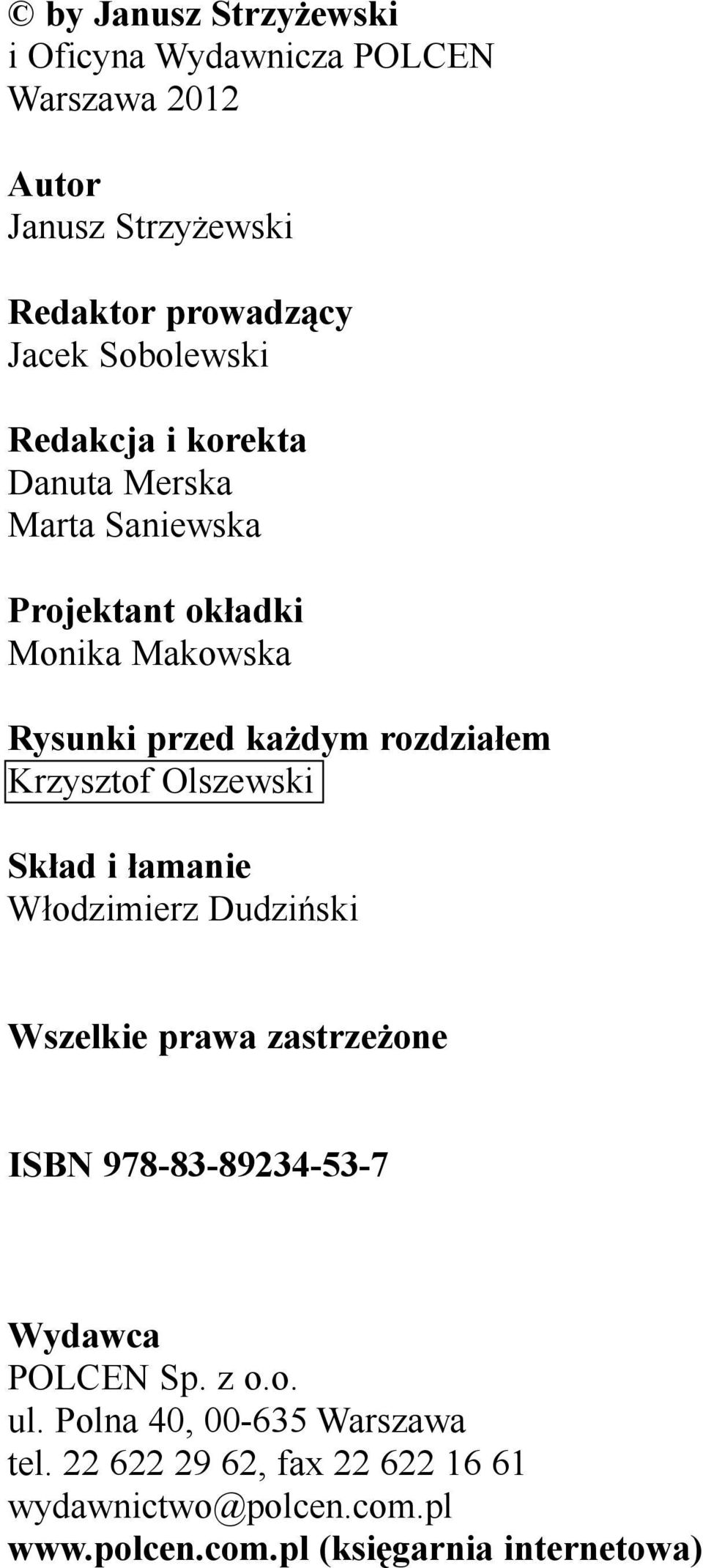 Olszewski Sk³ad i ³amanie W³odzimierz Dudziñski Wszelkie prawa zastrze one ISBN 978-83-89234-53-7 Wydawca POLCEN Sp. z o.o. ul.