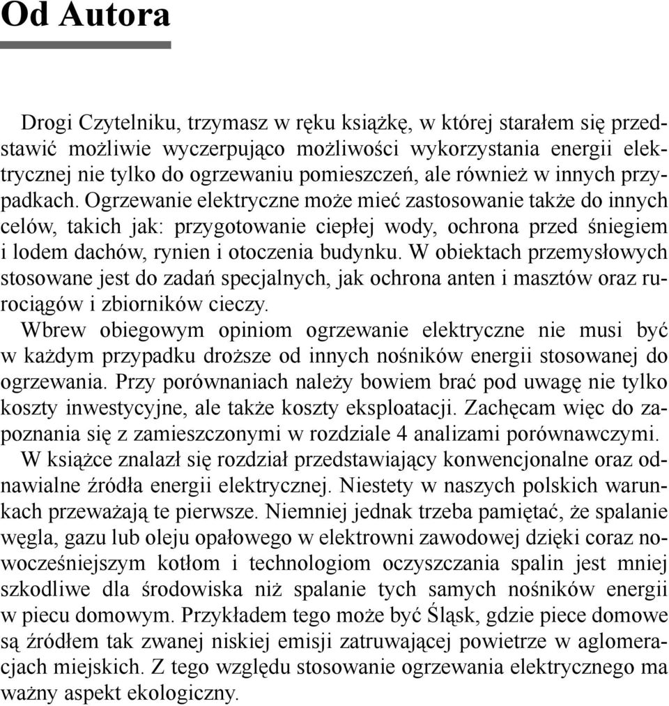 Ogrzewanie elektryczne mo e mieæ zastosowanie tak e do innych celów, takich jak: przygotowanie ciep³ej wody, ochrona przed niegiem i lodem dachów, rynien i otoczenia budynku.
