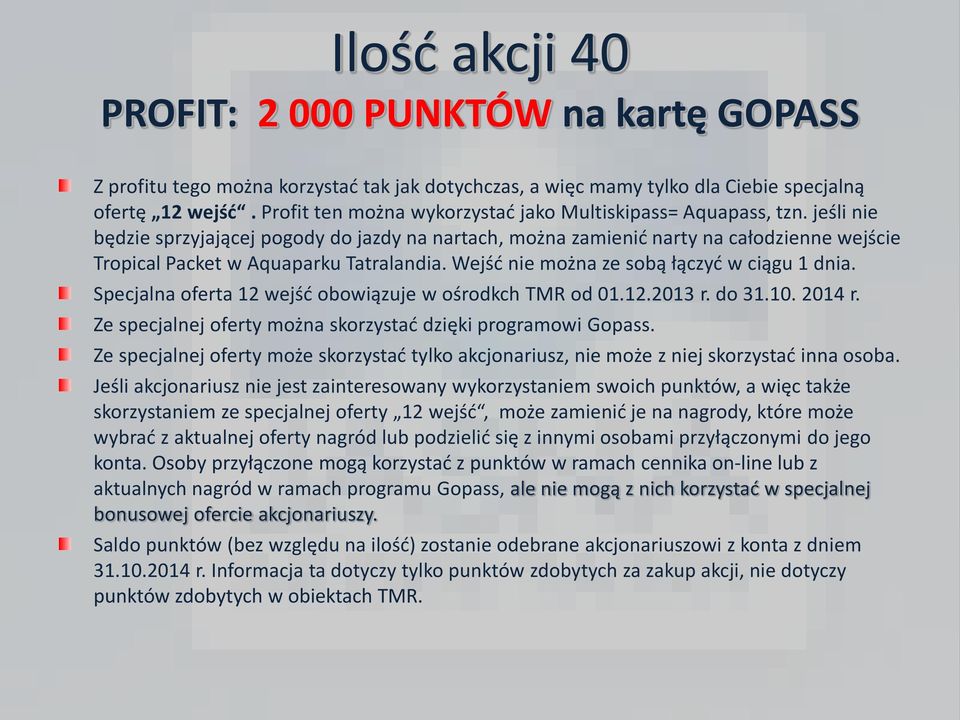 Specjalna oferta 12 wejść obowiązuje w ośrodkch TMR od 01.12.2013 r. do 31.10. 2014 r. Ze specjalnej oferty może skorzystać tylko akcjonariusz, nie może z niej skorzystać inna osoba.