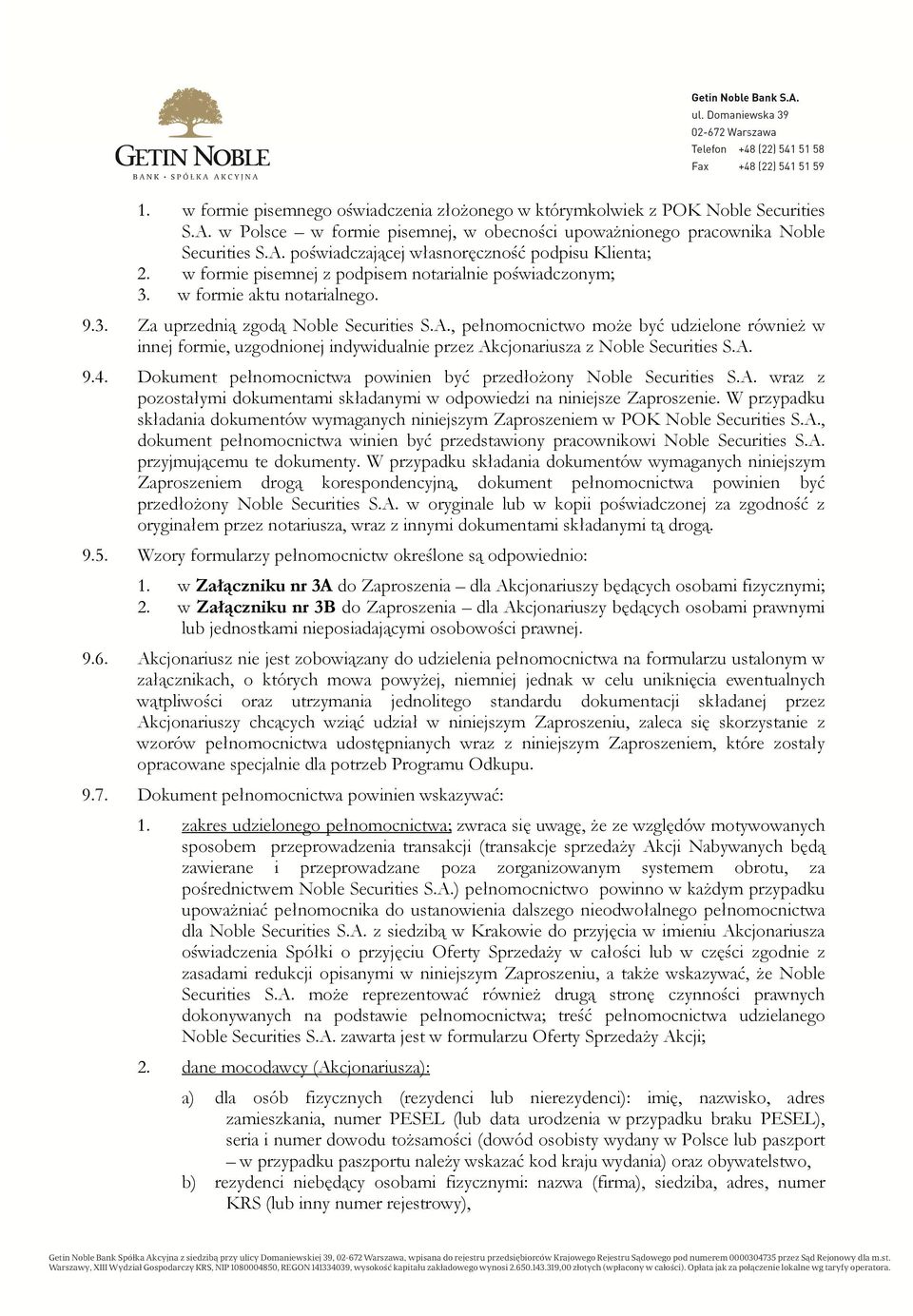 , pełnomocnictwo może być udzielone również w innej formie, uzgodnionej indywidualnie przez Akcjonariusza z Noble Securities S.A. 9.4.