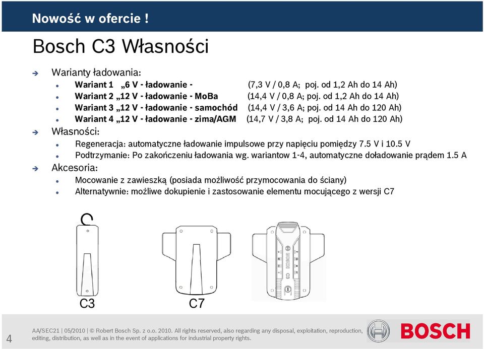 od 14 Ah do 120 Ah) Własności: Regeneracja: automatyczne ładowanie impulsowe przy napięciu pomiędzy 7.5 V i 10.5 V Podtrzymanie: Po zakończeniu ładowania wg.