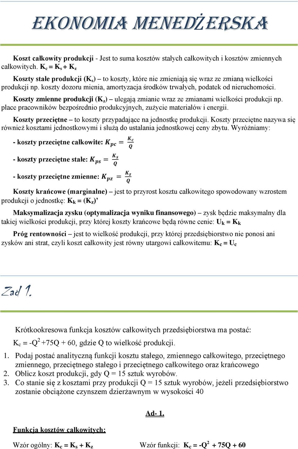 Koszty zmienne produkcji (K z ) ulegają zmianie wraz ze zmianami wielkości produkcji np. płace pracowników bezpośrednio produkcyjnych, zużycie materiałów i energii.