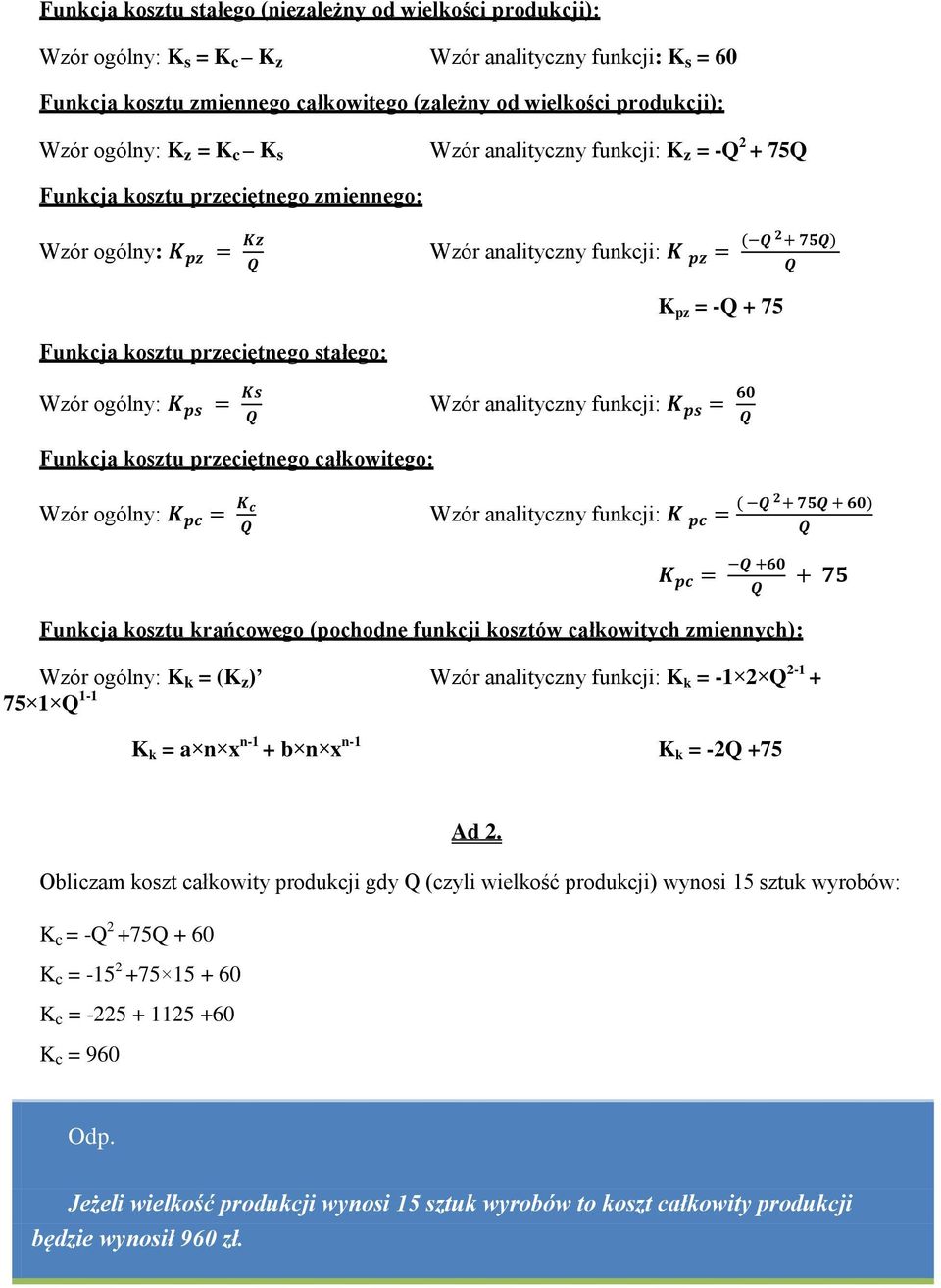 przeciętnego stałego: Wzór ogólny: K ps = Ks Wzór analityczny funkcji: K ps = 6 Funkcja kosztu przeciętnego całkowitego: Wzór ogólny: K pc = K c Wzór analityczny funkcji: K pc = ( 2 + 75 + 6) K pc =
