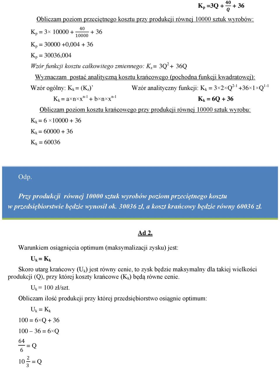 Obliczam poziom kosztu krańcowego przy produkcji równej 1 sztuk wyrobu: K k = 6 1 + 36 K k = 6 + 36 K k = 636 Przy produkcji równej 1 sztuk wyrobów poziom przeciętnego kosztu w przedsiębiorstwie