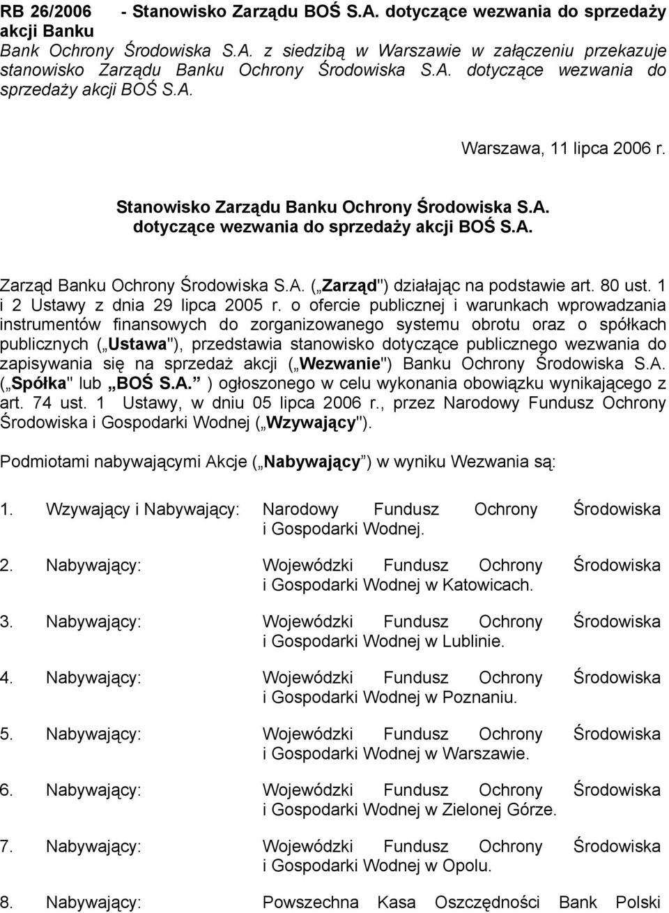 A. ( Zarząd") działając na podstawie art. 80 ust. 1 i 2 Ustawy z dnia 29 lipca 2005 r.