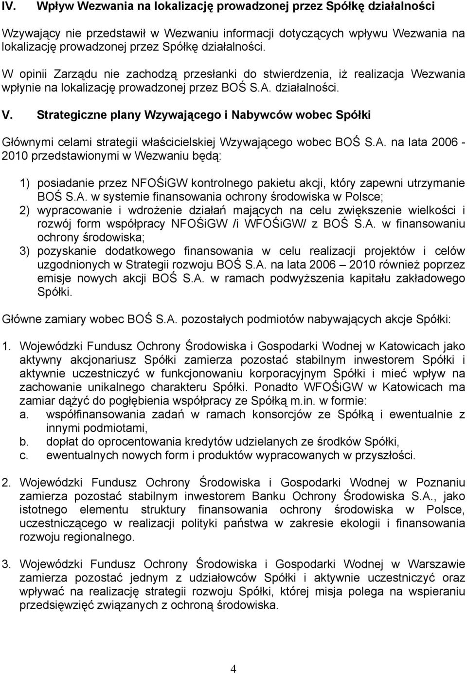 Strategiczne plany Wzywającego i Nabywców wobec Spółki Głównymi celami strategii właścicielskiej Wzywającego wobec BOŚ S.A.