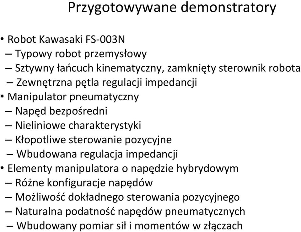 sterowanie pozycyjne Wbudowana regulacja impedancji Elementy manipulatora o napędzie hybrydowym Różne konfiguracje napędów