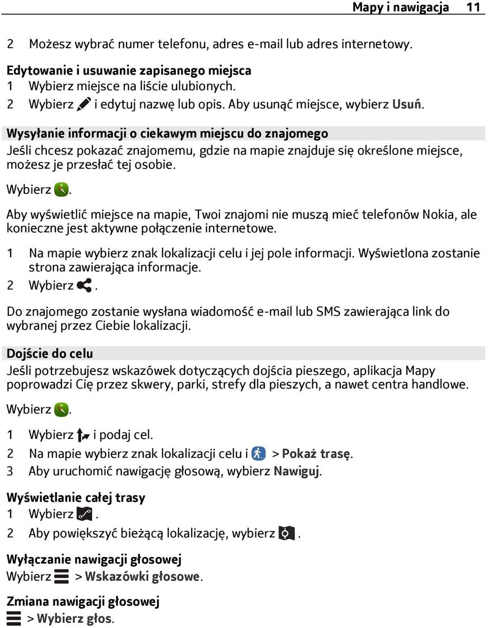 Wysyłanie informacji o ciekawym miejscu do znajomego Jeśli chcesz pokazać znajomemu, gdzie na mapie znajduje się określone miejsce, możesz je przesłać tej osobie.