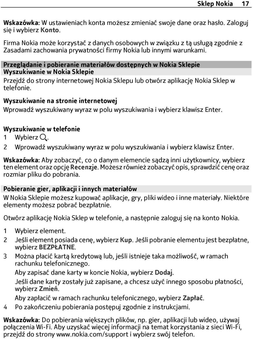 Przeglądanie i pobieranie materiałów dostępnych w Nokia Sklepie Wyszukiwanie w Nokia Sklepie Przejdź do strony internetowej Nokia Sklepu lub otwórz aplikację Nokia Sklep w telefonie.