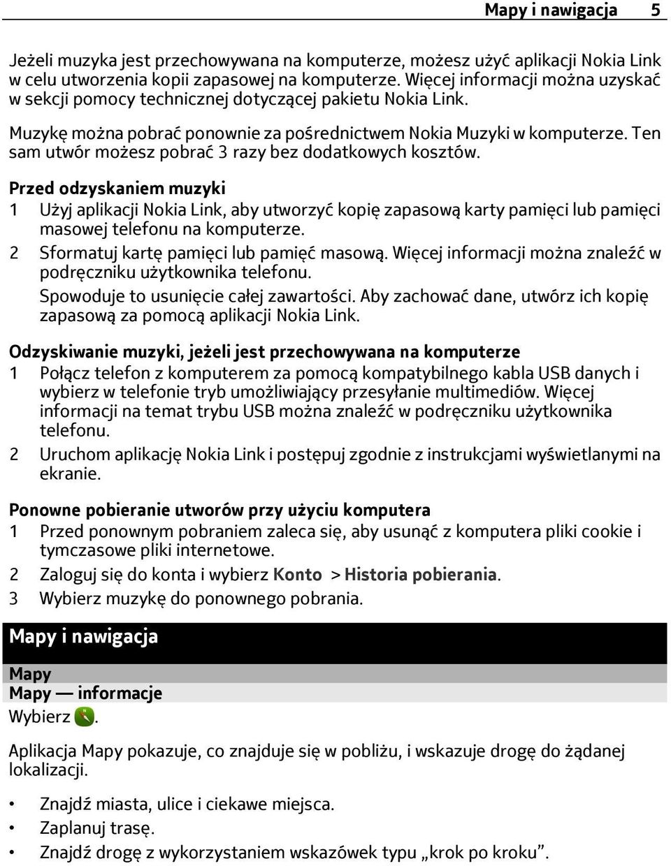 Ten sam utwór możesz pobrać 3 razy bez dodatkowych kosztów. Przed odzyskaniem muzyki 1 Użyj aplikacji Nokia Link, aby utworzyć kopię zapasową karty pamięci lub pamięci masowej telefonu na komputerze.