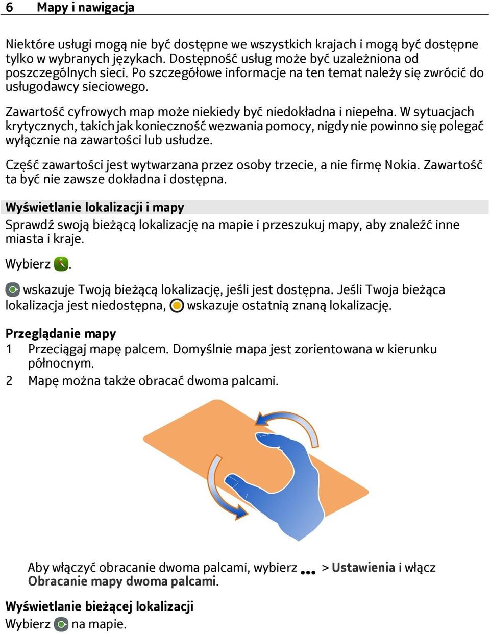 W sytuacjach krytycznych, takich jak konieczność wezwania pomocy, nigdy nie powinno się polegać wyłącznie na zawartości lub usłudze.
