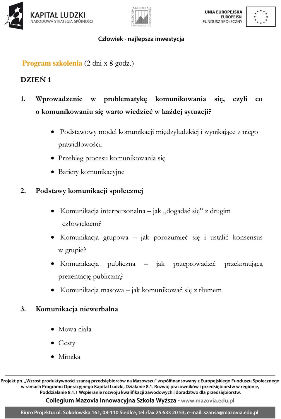 Podstawy komunikacji społecznej Komunikacja interpersonalna jak dogadać się z drugim człowiekiem?