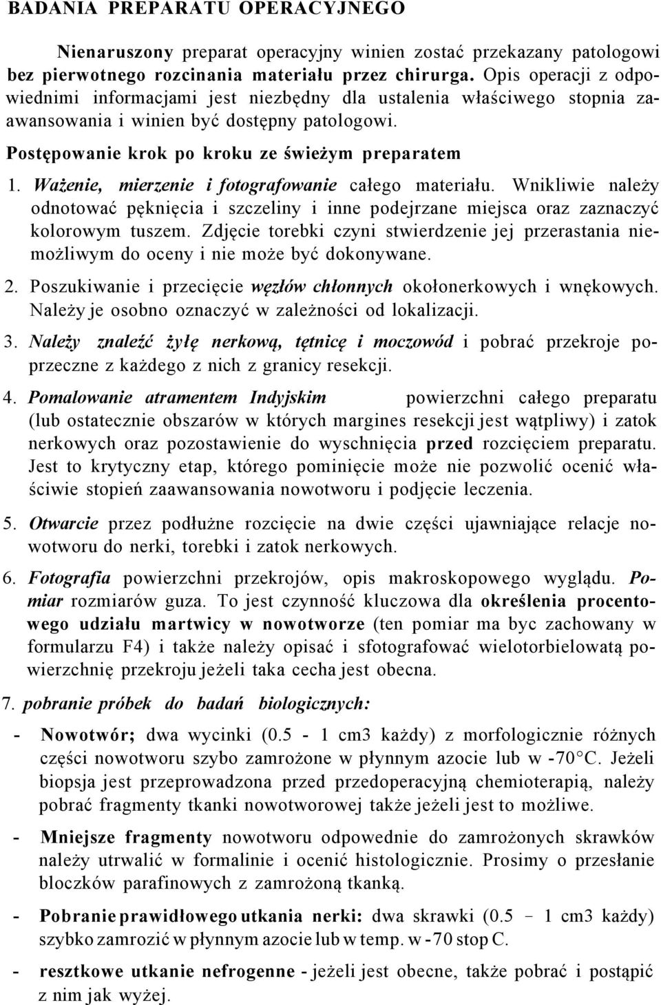 Ważenie, mierzenie i fotografowanie całego materiału. Wnikliwie należy odnotować pęknięcia i szczeliny i inne podejrzane miejsca oraz zaznaczyć kolorowym tuszem.