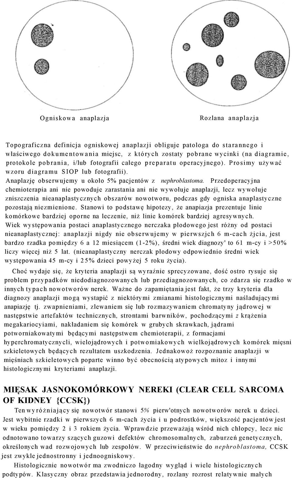 Przedoperacyjna chemioterapia ani nie powoduje zarastania ani nie wywołuje anaplazji, lecz wywołuje zniszczenia nieanaplastycznych obszarów nowotworu, podczas gdy ogniska anaplastyczne pozostają