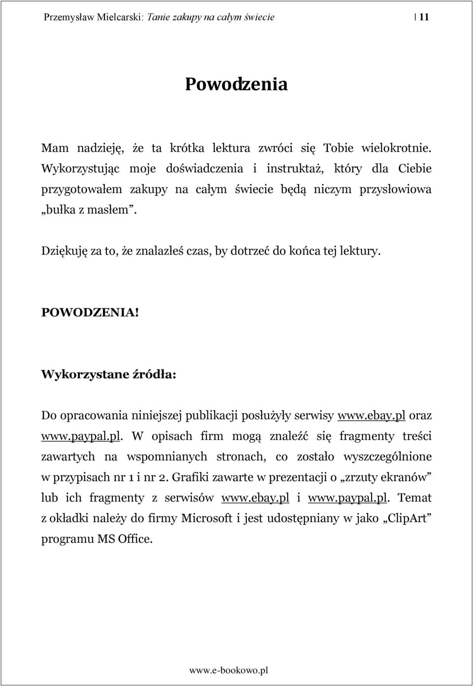 Dziękuję za to, że znalazłeś czas, by dotrzeć do końca tej lektury. POWODZENIA! Wykorzystane źródła: Do opracowania niniejszej publikacji posłużyły serwisy www.ebay.pl 