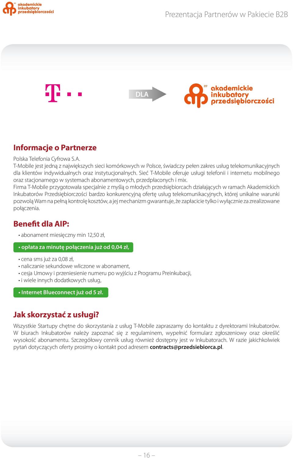 Firma T-Mobile przygotowała specjalnie z myślą o młodych przedsiębiorcach działających w ramach Akademickich Inkubatorów Przedsiębiorczości bardzo konkurencyjną ofertę usług telekomunikacyjnych,