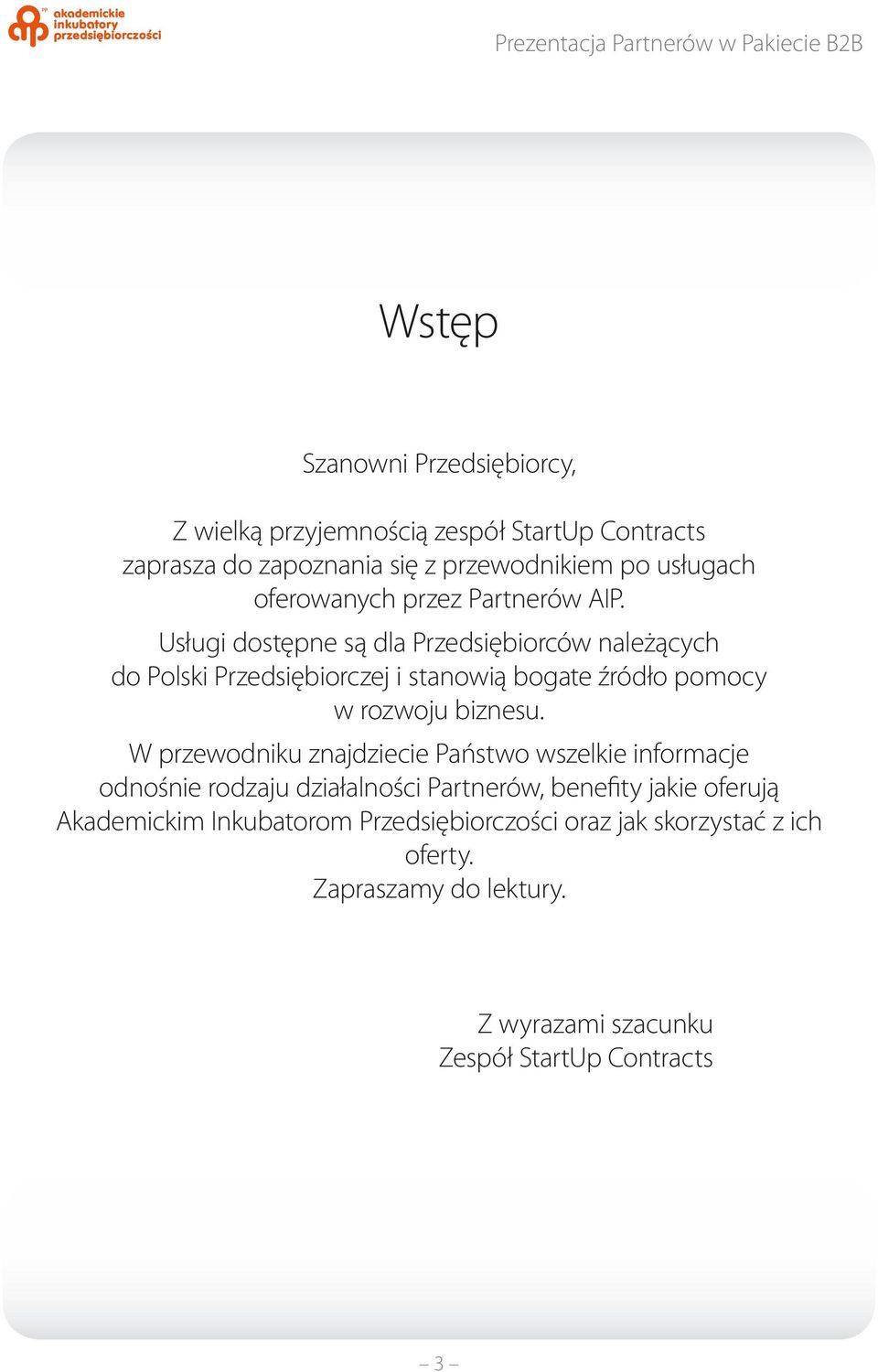 Usługi dostępne są dla Przedsiębiorców należących do Polski Przedsiębiorczej i stanowią bogate źródło pomocy w rozwoju biznesu.