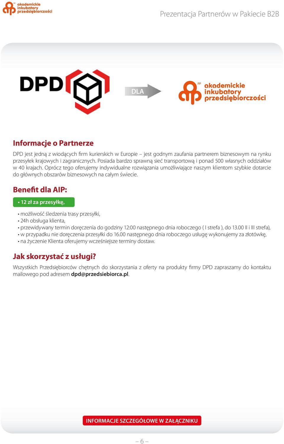Oprócz tego oferujemy indywidualne rozwiązania umożliwiające naszym klientom szybkie dotarcie do głównych obszarów biznesowych na całym świecie.