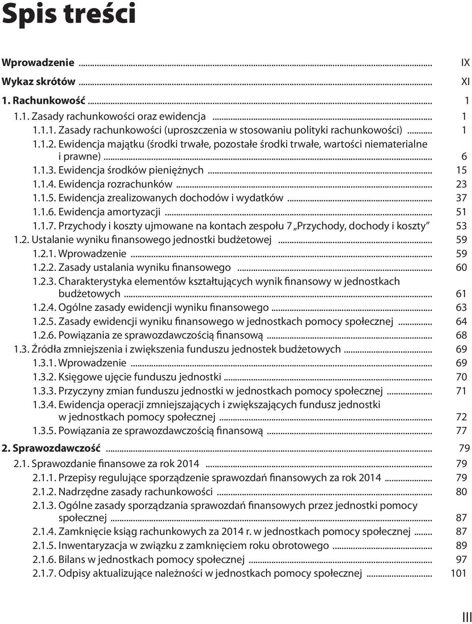 .. 37 1.1.6. Ewidencja amortyzacji... 51 1.1.7. Przychody i koszty ujmowane na kontach zespołu 7 Przychody, dochody i koszty. 53 1.2. Ustalanie wyniku finansowego jednostki budżetowej... 59 1.2.1. Wprowadzenie.