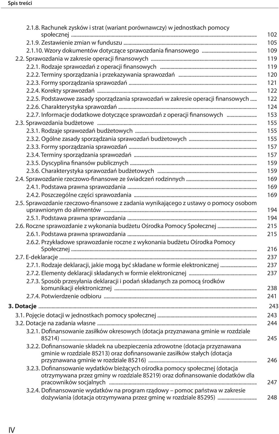 Formy sporządzania sprawozdań... 121 2.2.4. Korekty sprawozdań... 122 2.2.5. Podstawowe zasady sporządzania sprawozdań w zakresie operacji finansowych... 122 2.2.6. Charakterystyka sprawozdań... 124 2.