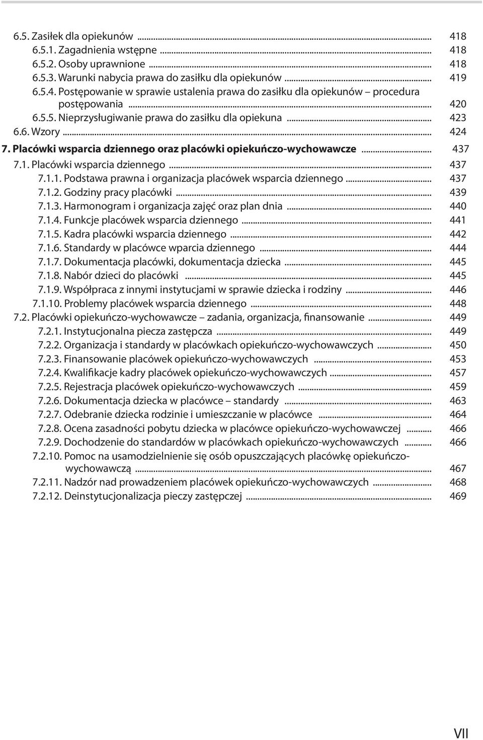 Placówki wsparcia dziennego... 437 7.1.1. Podstawa prawna i organizacja placówek wsparcia dziennego... 437 7.1.2. Godziny pracy placówki... 439 7.1.3. Harmonogram i organizacja zajęć oraz plan dnia.