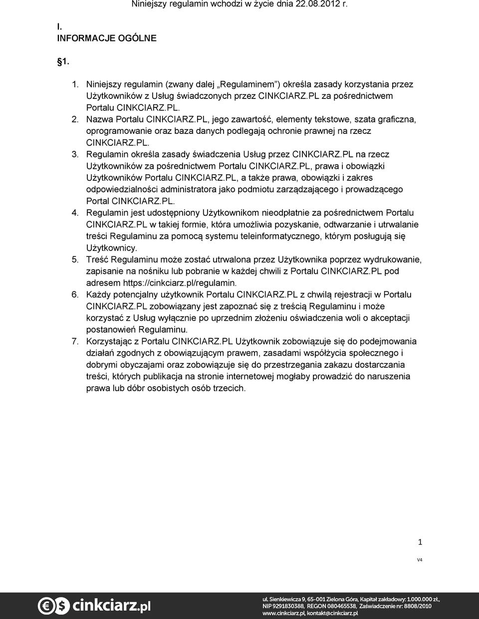PL, jego zawartość, elementy tekstowe, szata graficzna, oprogramowanie oraz baza danych podlegają ochronie prawnej na rzecz CINKCIARZ.PL. 3. Regulamin określa zasady świadczenia Usług przez CINKCIARZ.