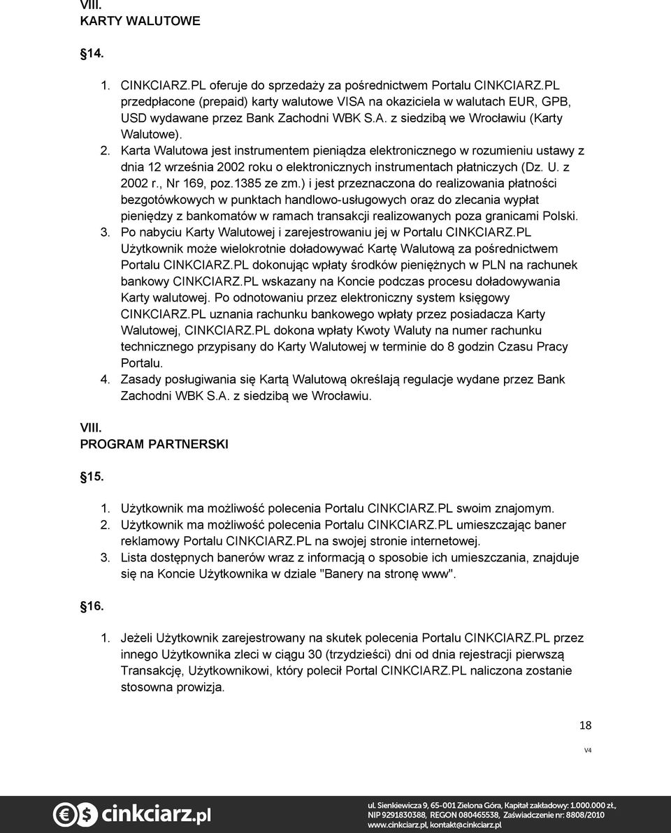 Karta Walutowa jest instrumentem pieniądza elektronicznego w rozumieniu ustawy z dnia 12 września 2002 roku o elektronicznych instrumentach płatniczych (Dz. U. z 2002 r., Nr 169, poz.1385 ze zm.