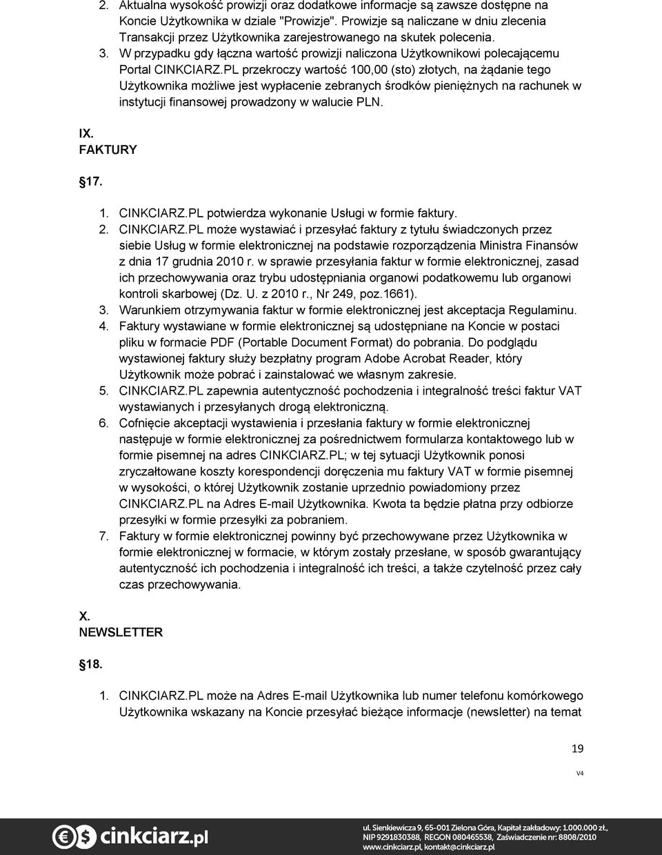 W przypadku gdy łączna wartość prowizji naliczona Użytkownikowi polecającemu Portal CINKCIARZ.