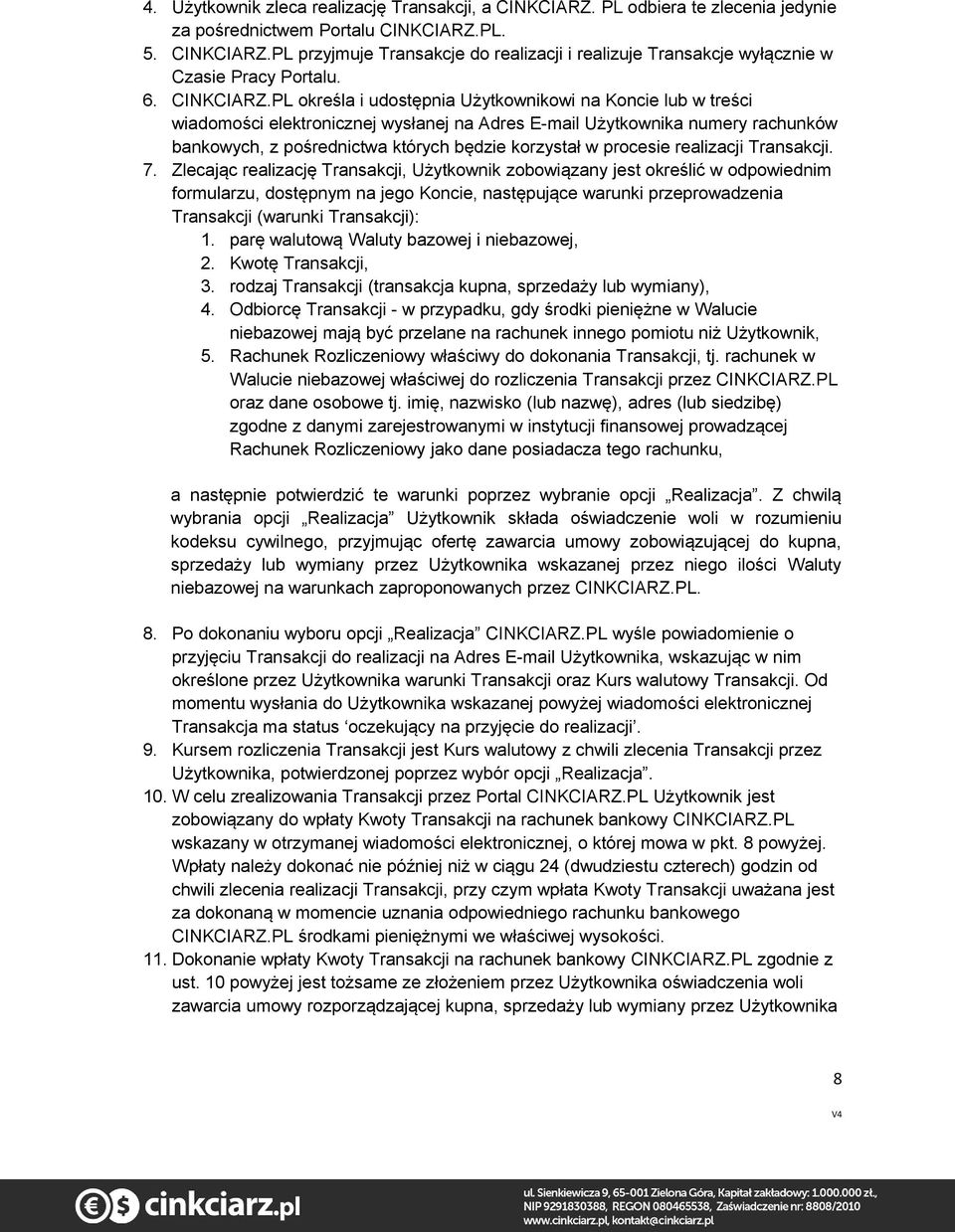 PL określa i udostępnia Użytkownikowi na Koncie lub w treści wiadomości elektronicznej wysłanej na Adres E-mail Użytkownika numery rachunków bankowych, z pośrednictwa których będzie korzystał w