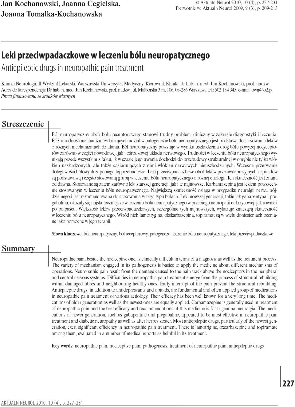Kierownik Kliniki: dr hab. n. med. Jan Kochanowski, prof. nadzw. Adres do korespondencji: Dr hab. n. med. Jan Kochanowski, prof. nadzw., ul. Malborska 3 m. 106, 03 286 Warszawa tel.