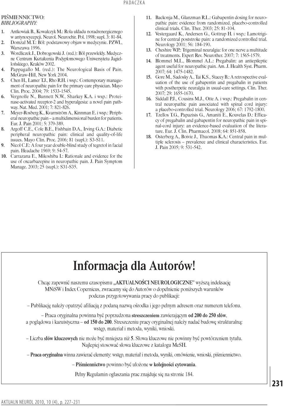 4. Pappagallo M. (red.): The Neurological Basis of Pain. McGraw Hill, New York 2004. 5. Chen H., Lamer T.J., Rho R.H. i wsp.