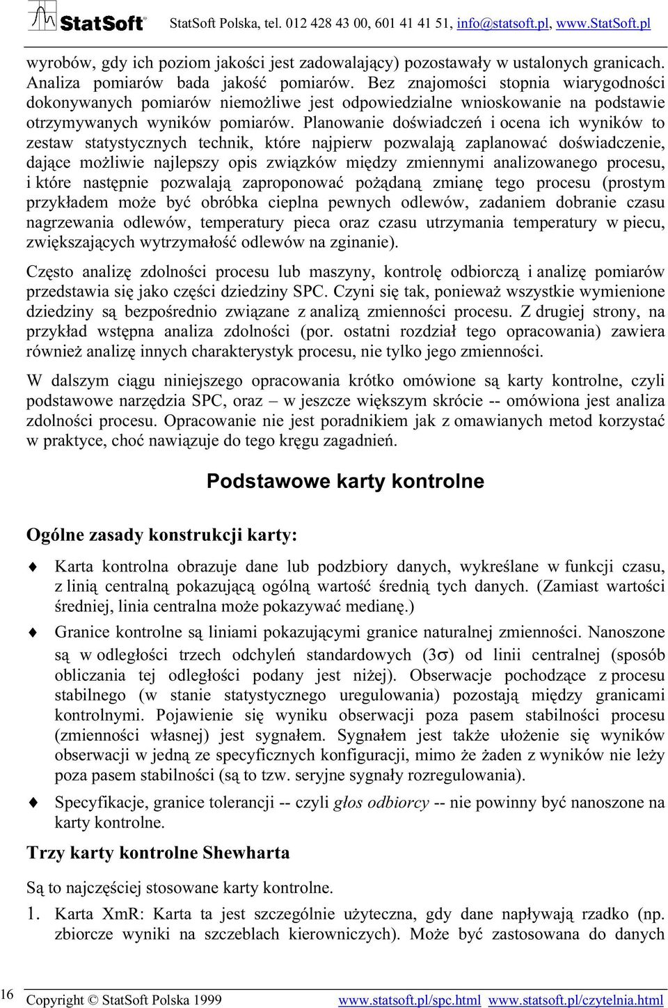 Planowanie doświadczeń i ocena ich wyników to zestaw statystycznych technik, które najpierw pozwalają zaplanować doświadczenie, dające możliwie najlepszy opis związków między zmiennymi analizowanego