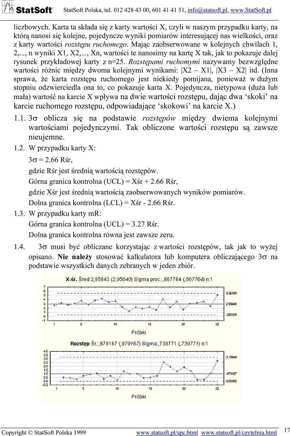 Mając zaobserwowane w kolejnych chwilach 1, 2,..., n wyniki X1, X2,..., Xn, wartości te nanosimy na kartę X tak, jak to pokazuje dalej rysunek przykładowej karty z n=25.