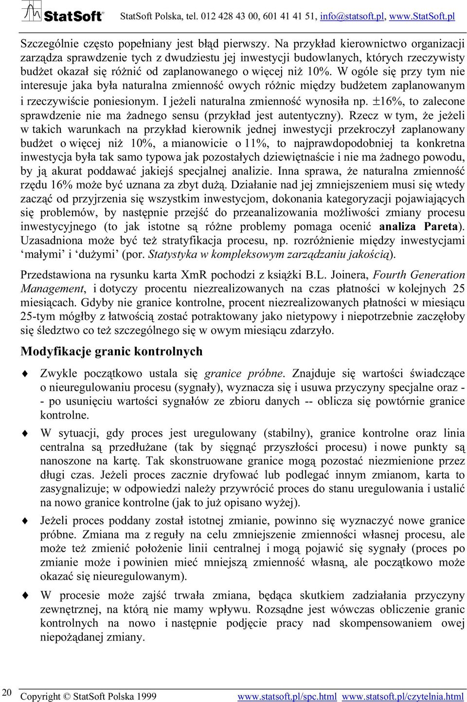 W ogóle się przy tym nie interesuje jaka była naturalna zmienność owych różnic między budżetem zaplanowanym i rzeczywiście poniesionym. I jeżeli naturalna zmienność wynosiła np.