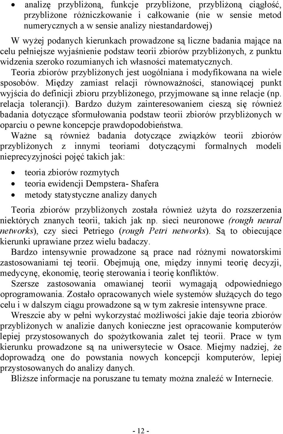 Teoria zbiorów przybliżonych jest uogólniana i modyfikowana na wiele sposobów.